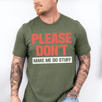 Please Don't Make Me Do Stuff - Funny Unisex Crewneck T-Shirt Sweatshirt Hoodie