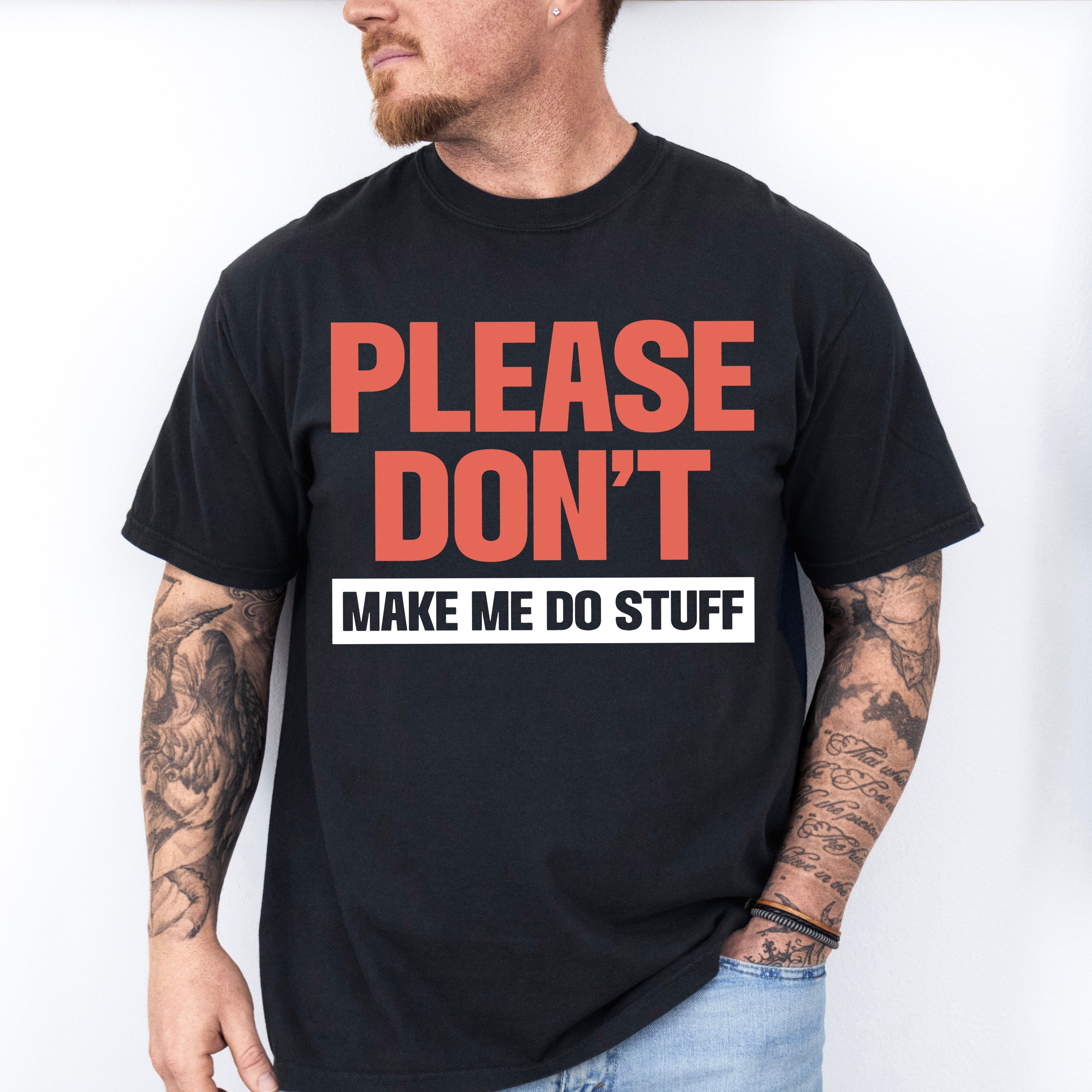 Please Don't Make Me Do Stuff - Funny Unisex Crewneck T-Shirt Sweatshirt Hoodie