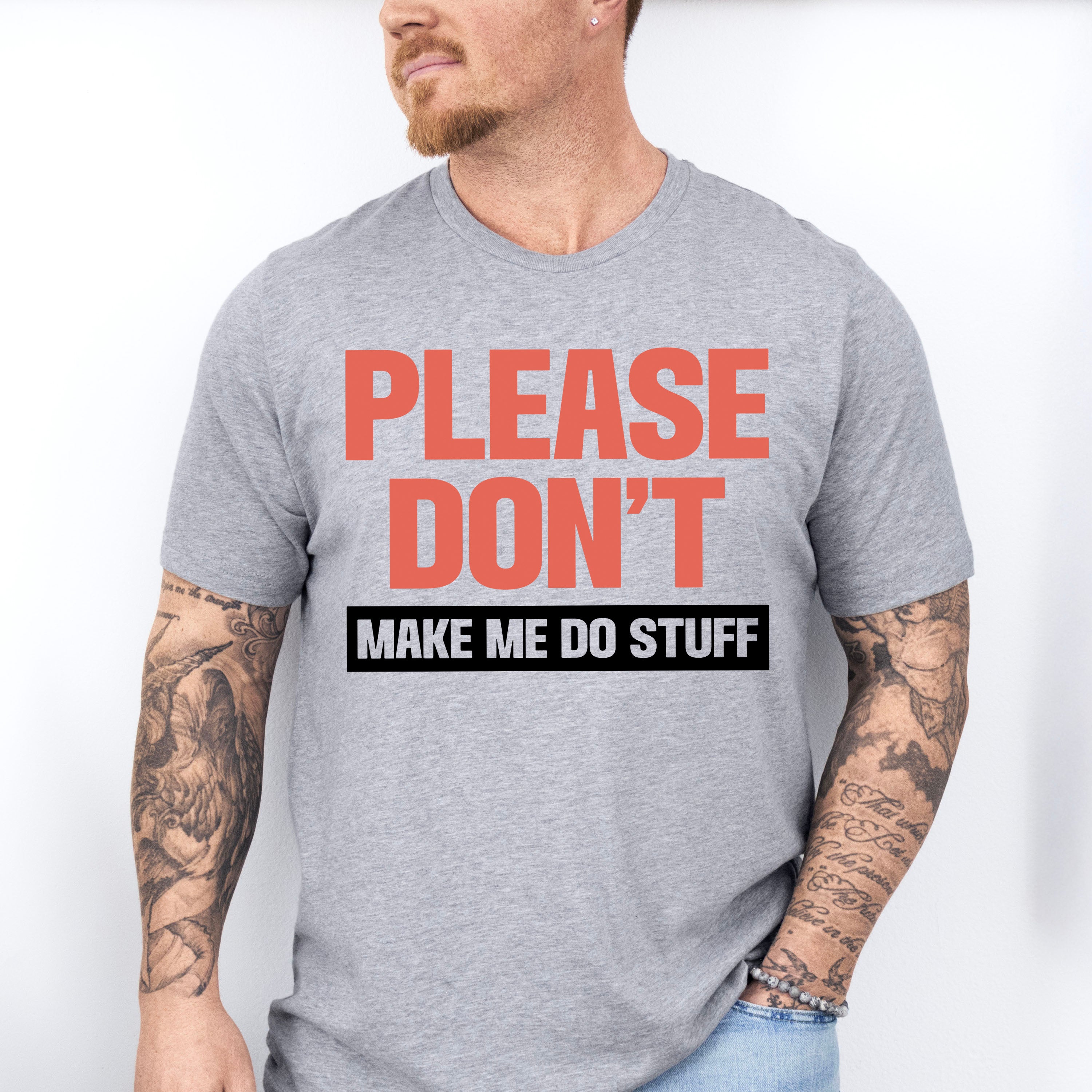 Please Don't Make Me Do Stuff - Funny Unisex Crewneck T-Shirt Sweatshirt Hoodie