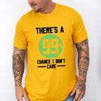 There's A 99% Chance I Don't Care - Funny Unisex Crewneck T-Shirt Sweatshirt Hoodie