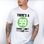 There's A 99% Chance I Don't Care - Funny Unisex Crewneck T-Shirt Sweatshirt Hoodie