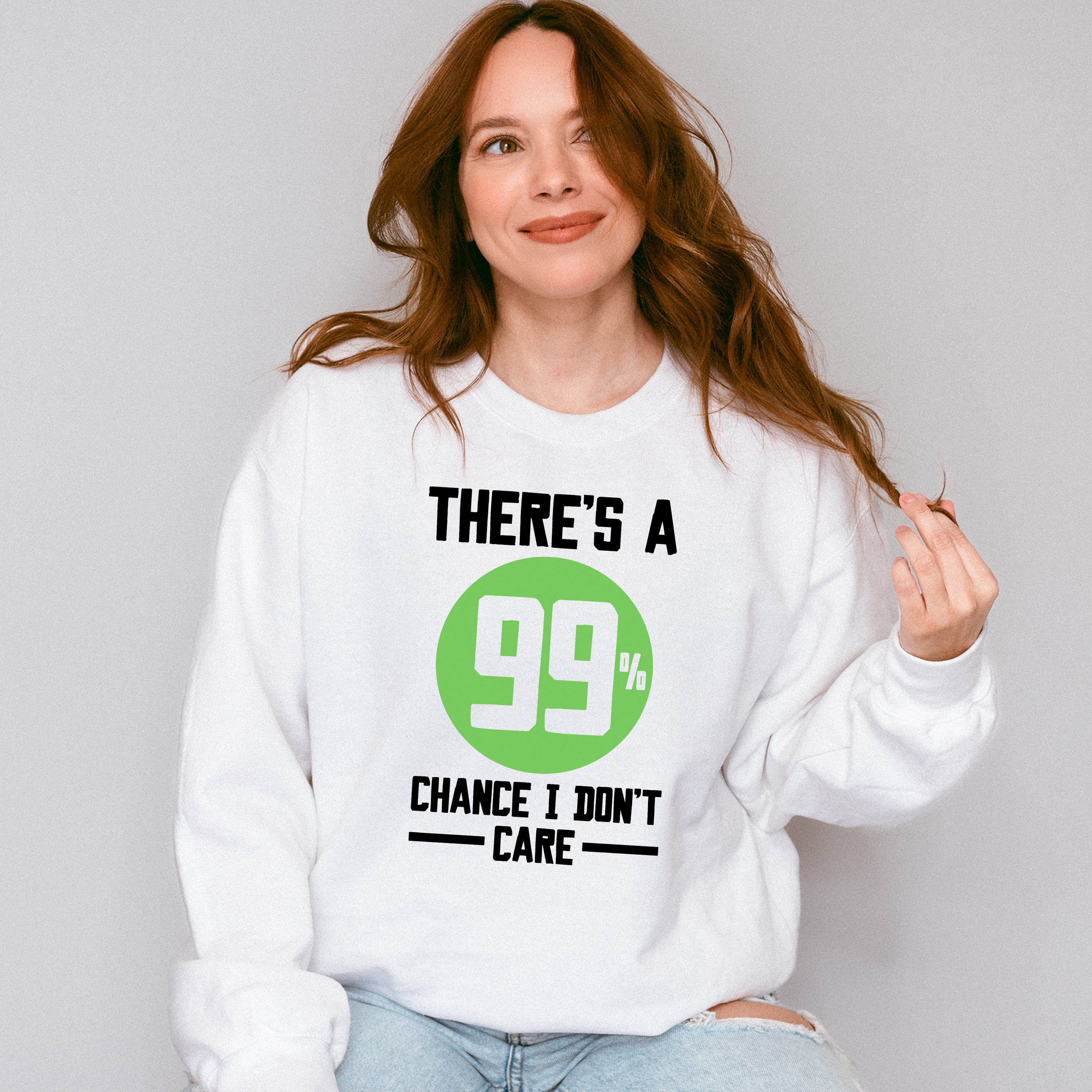 There's A 99% Chance I Don't Care - Funny Unisex Crewneck T-Shirt Sweatshirt Hoodie