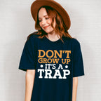 Don't Grow Up It's A Trap - Funny Unisex Crewneck T-Shirt Sweatshirt Hoodie