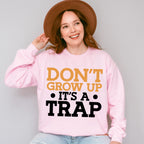 Don't Grow Up It's A Trap - Funny Unisex Crewneck T-Shirt Sweatshirt Hoodie