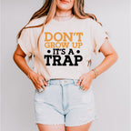 Don't Grow Up It's A Trap - Funny Unisex Crewneck T-Shirt Sweatshirt Hoodie