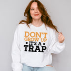 Don't Grow Up It's A Trap - Funny Unisex Crewneck T-Shirt Sweatshirt Hoodie