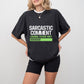 Sarcastic Comment - Funny Unisex Crewneck T-Shirt Sweatshirt Hoodie