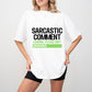 Sarcastic Comment - Funny Unisex Crewneck T-Shirt Sweatshirt Hoodie