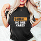 Shhh... No One Cares Orange And Black Design - Funny Unisex Crewneck T-Shirt Sweatshirt Hoodie