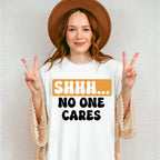 Shhh... No One Cares Orange And Black Design - Funny Unisex Crewneck T-Shirt Sweatshirt Hoodie