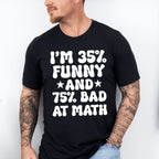 I'm 35% Funny And 75% Bad At Math - Funny Unisex Crewneck T-Shirt Sweatshirt Hoodie