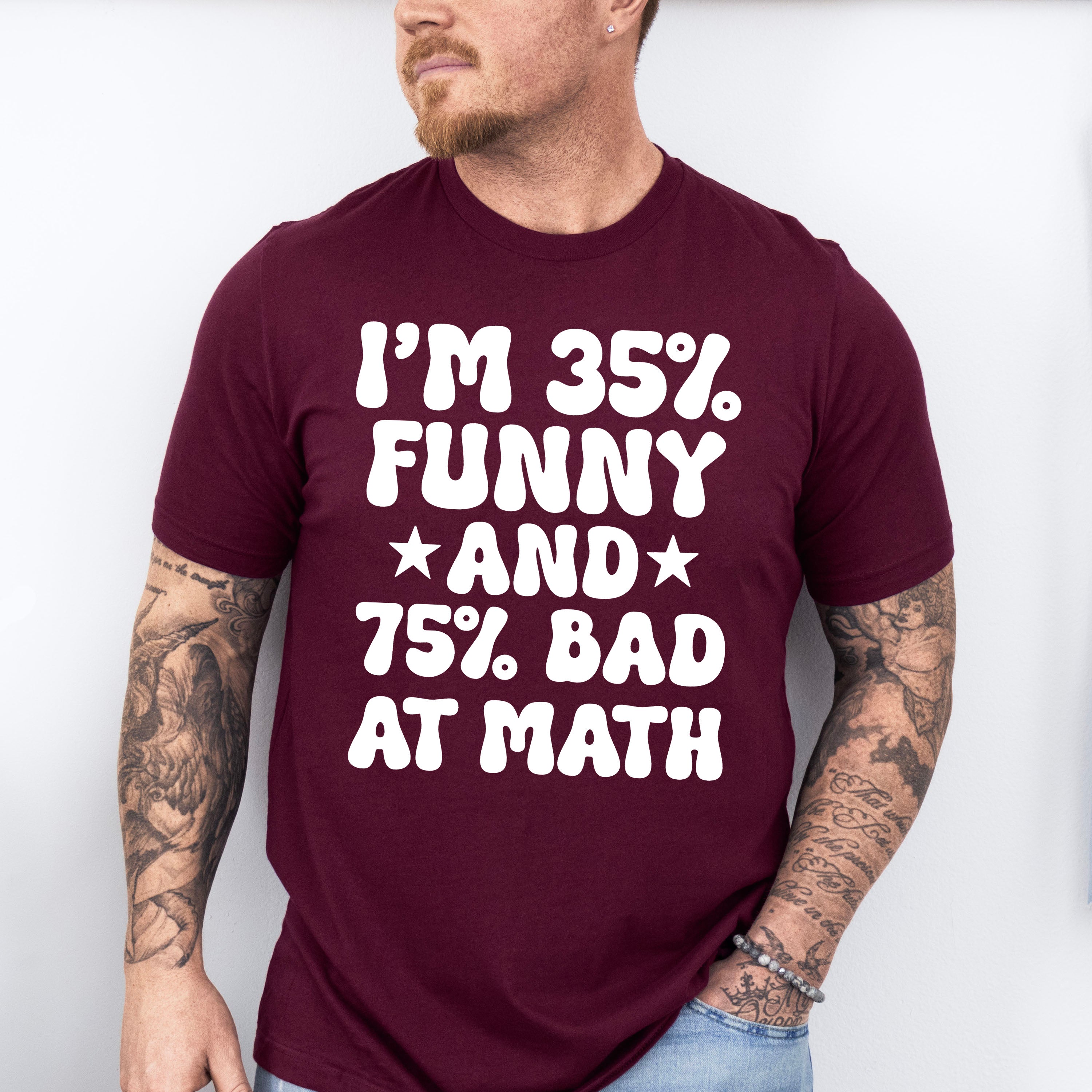 I'm 35% Funny And 75% Bad At Math - Funny Unisex Crewneck T-Shirt Sweatshirt Hoodie