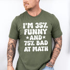 I'm 35% Funny And 75% Bad At Math - Funny Unisex Crewneck T-Shirt Sweatshirt Hoodie