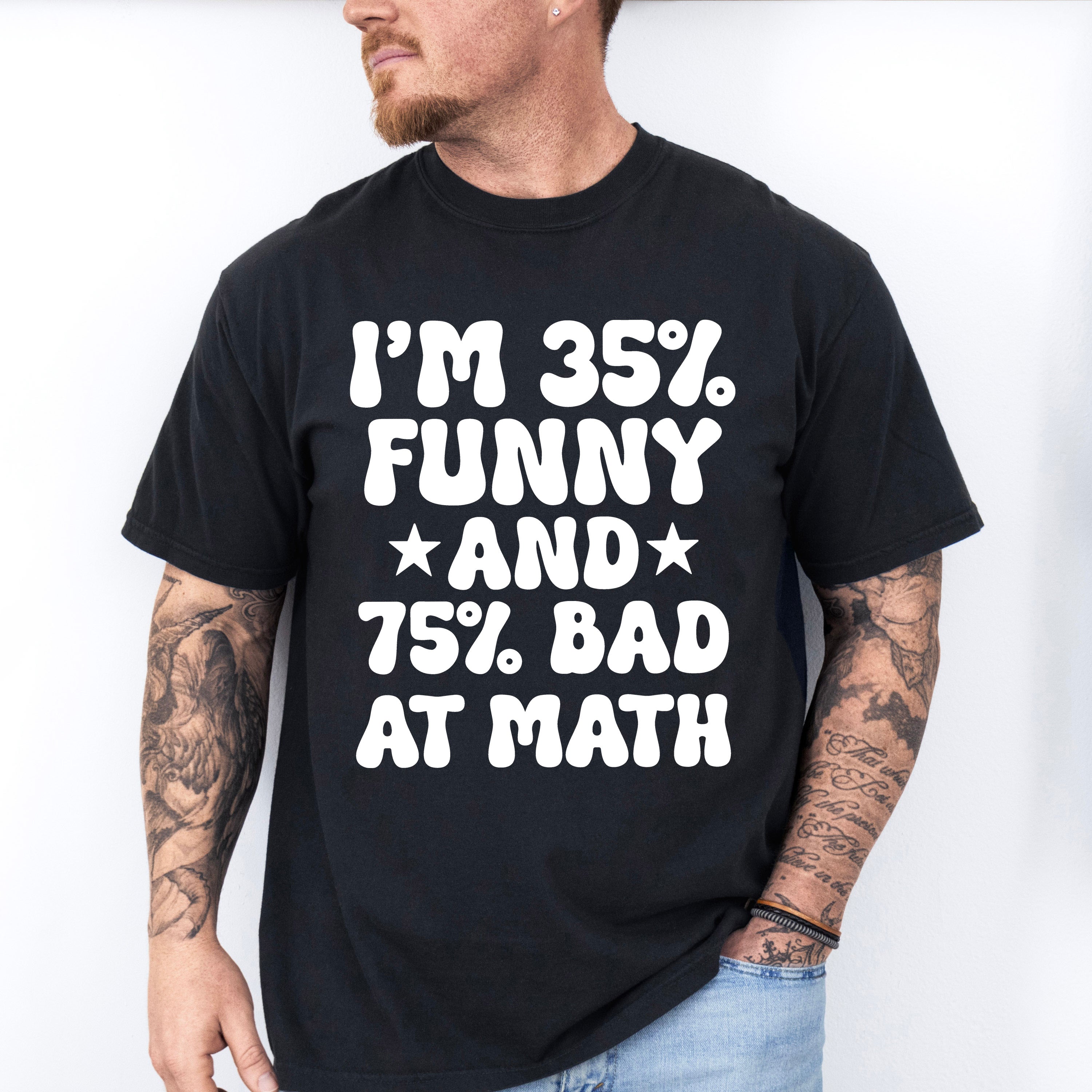 I'm 35% Funny And 75% Bad At Math - Funny Unisex Crewneck T-Shirt Sweatshirt Hoodie