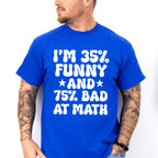 I'm 35% Funny And 75% Bad At Math - Funny Unisex Crewneck T-Shirt Sweatshirt Hoodie