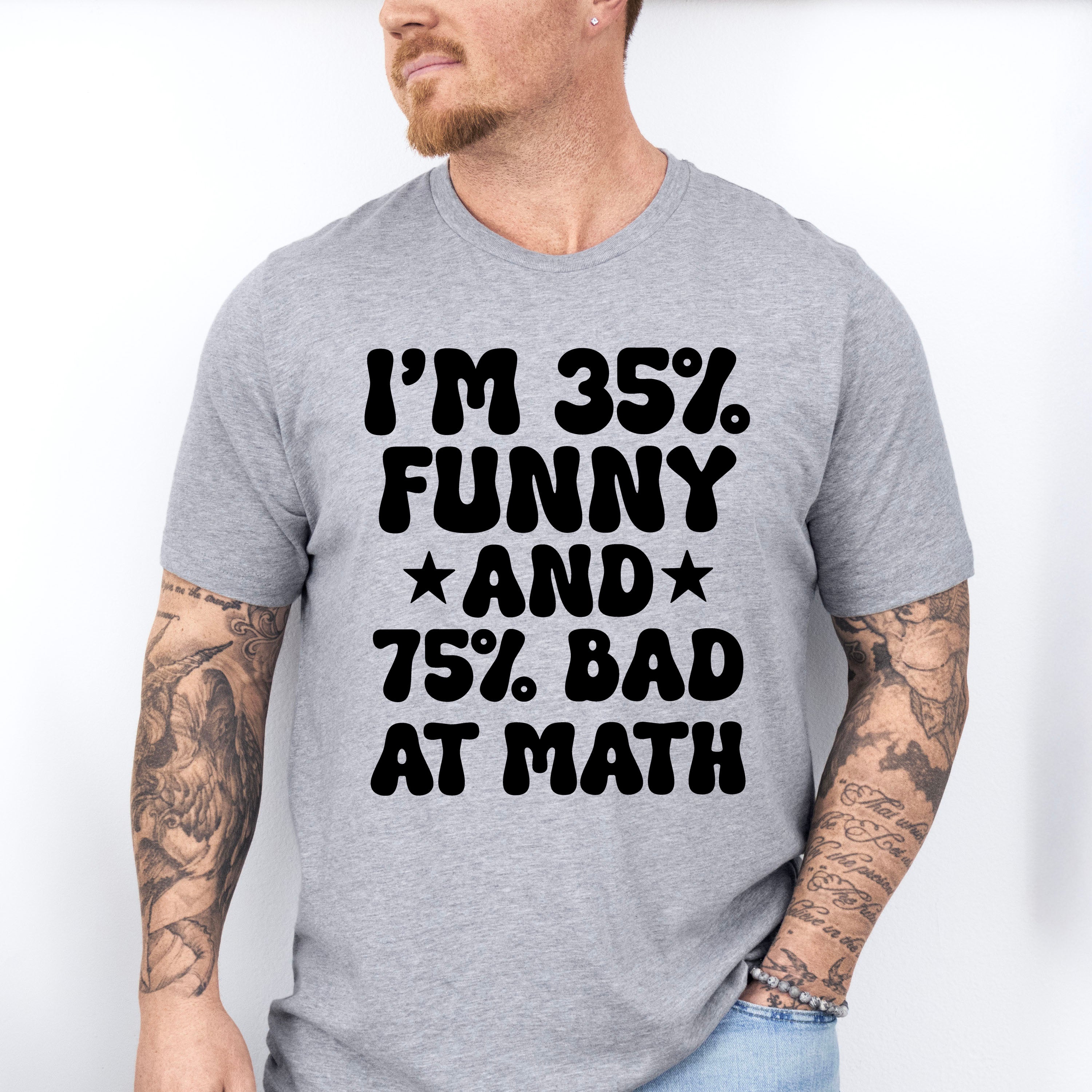 I'm 35% Funny And 75% Bad At Math - Funny Unisex Crewneck T-Shirt Sweatshirt Hoodie