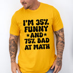 I'm 35% Funny And 75% Bad At Math - Funny Unisex Crewneck T-Shirt Sweatshirt Hoodie
