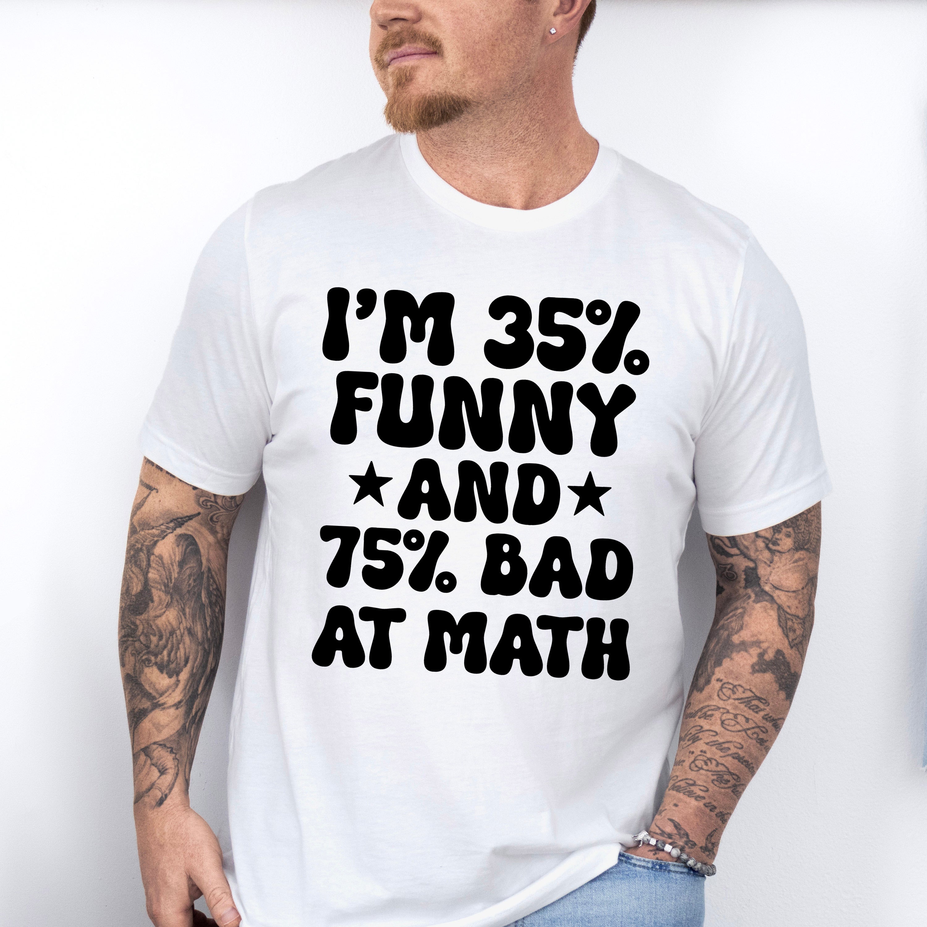 I'm 35% Funny And 75% Bad At Math - Funny Unisex Crewneck T-Shirt Sweatshirt Hoodie