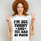 I'm 35% Funny And 75% Bad At Math - Funny Unisex Crewneck T-Shirt Sweatshirt Hoodie