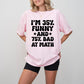 I'm 35% Funny And 75% Bad At Math - Funny Unisex Crewneck T-Shirt Sweatshirt Hoodie