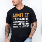 Admit It I'm Charming And Irresistible - Funny Unisex Crewneck T-Shirt Sweatshirt Hoodie