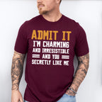 Admit It I'm Charming And Irresistible - Funny Unisex Crewneck T-Shirt Sweatshirt Hoodie