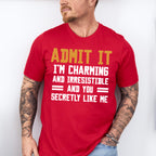 Admit It I'm Charming And Irresistible - Funny Unisex Crewneck T-Shirt Sweatshirt Hoodie