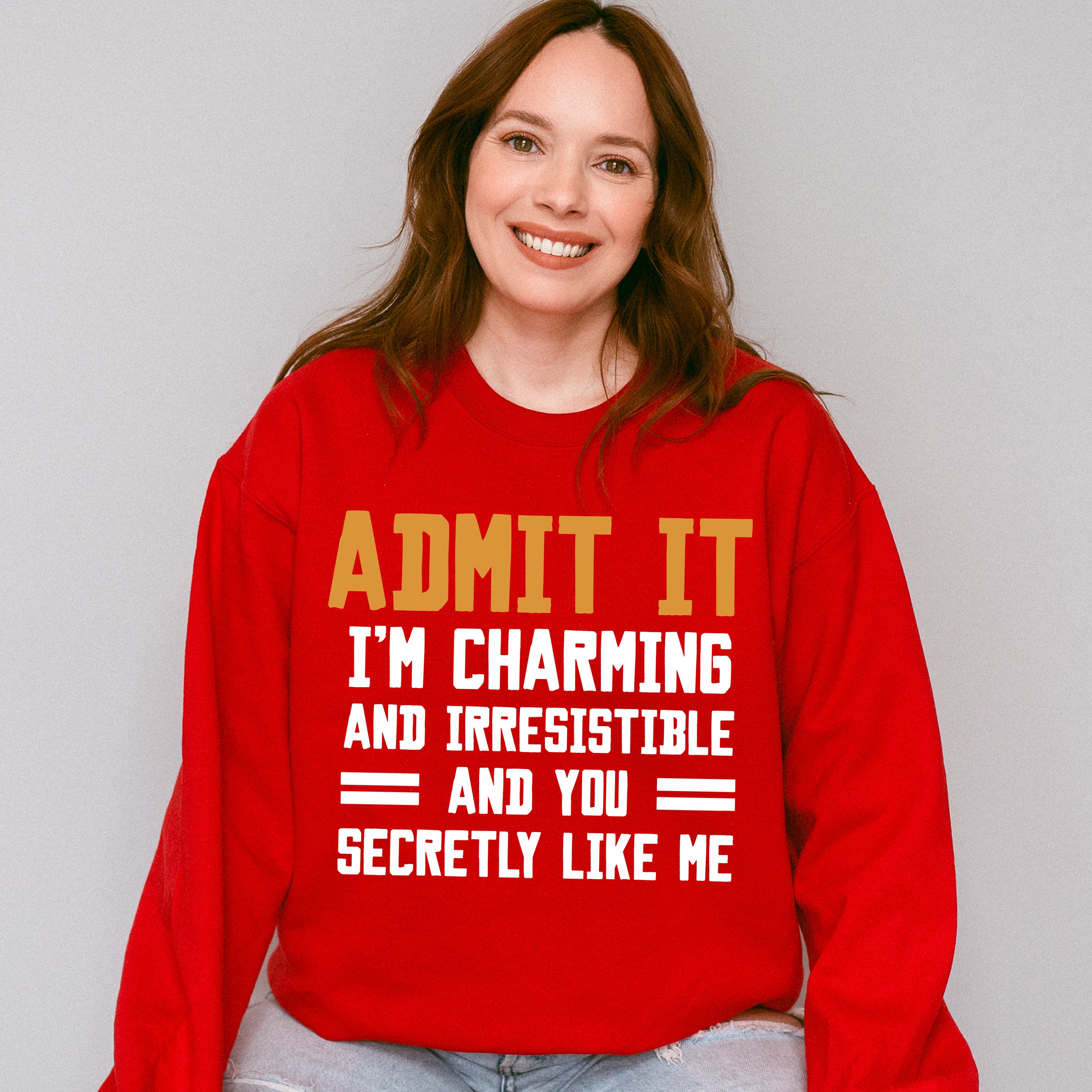 Admit It I'm Charming And Irresistible - Funny Unisex Crewneck T-Shirt Sweatshirt Hoodie
