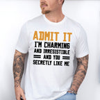 Admit It I'm Charming And Irresistible - Funny Unisex Crewneck T-Shirt Sweatshirt Hoodie