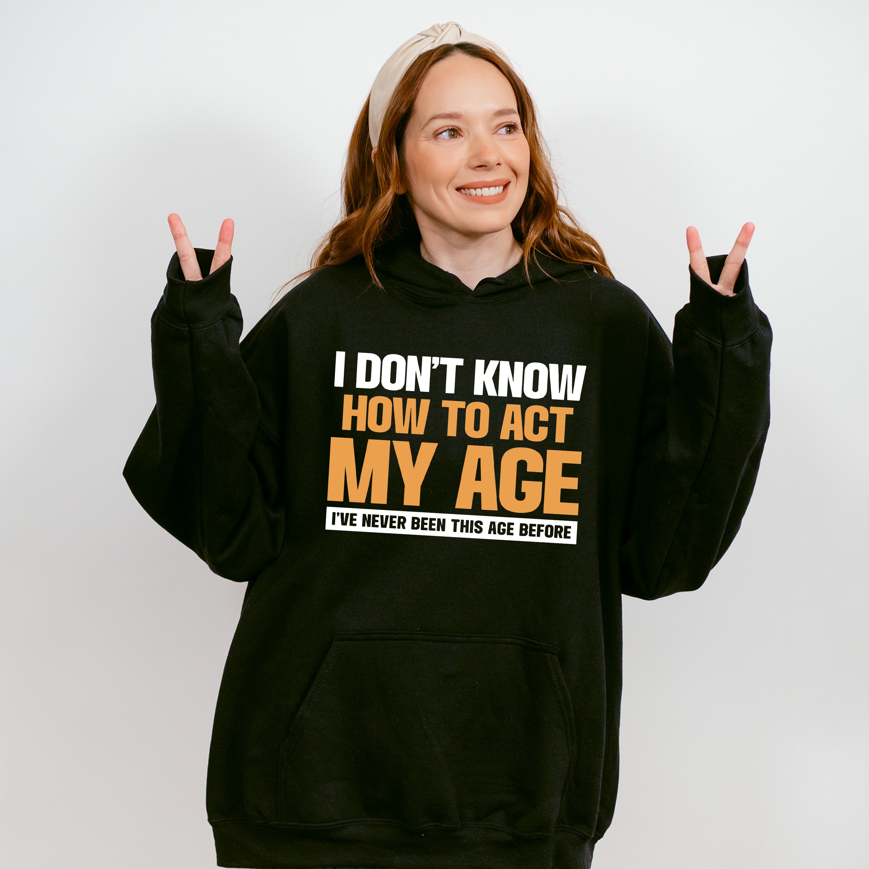 I Don't Know How To Act My Age - Funny Unisex Crewneck T-Shirt Sweatshirt Hoodie