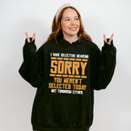 Sorry You Weren't Selected Today - Funny Unisex Crewneck T-Shirt Sweatshirt Hoodie