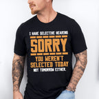 Sorry You Weren't Selected Today - Funny Unisex Crewneck T-Shirt Sweatshirt Hoodie