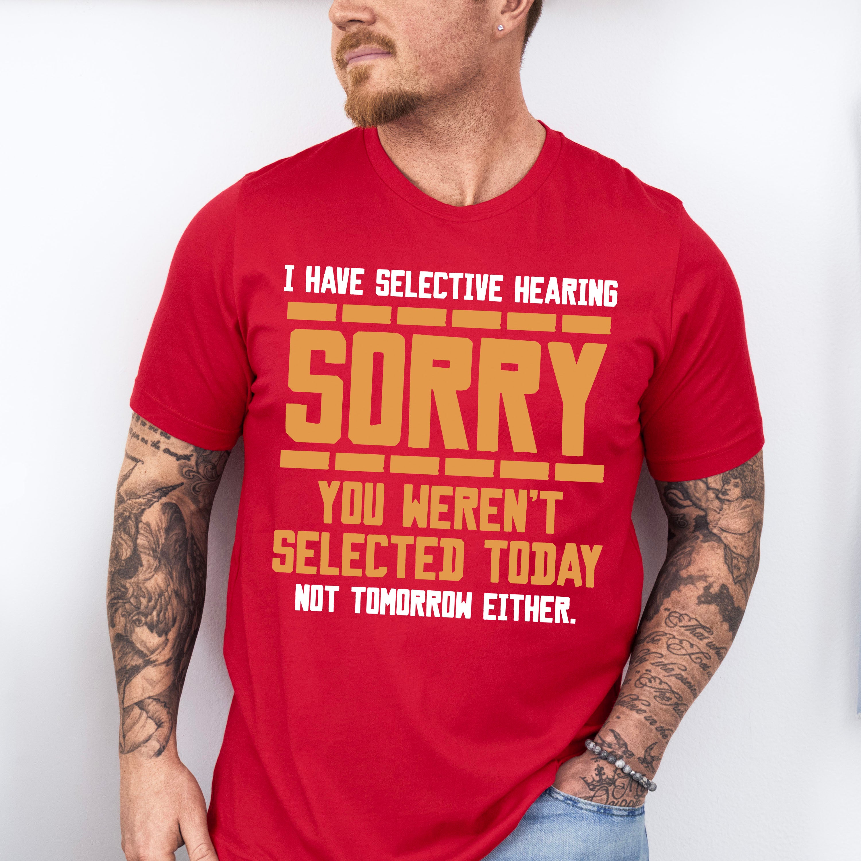 Sorry You Weren't Selected Today - Funny Unisex Crewneck T-Shirt Sweatshirt Hoodie