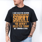 Sorry You Weren't Selected Today - Funny Unisex Crewneck T-Shirt Sweatshirt Hoodie