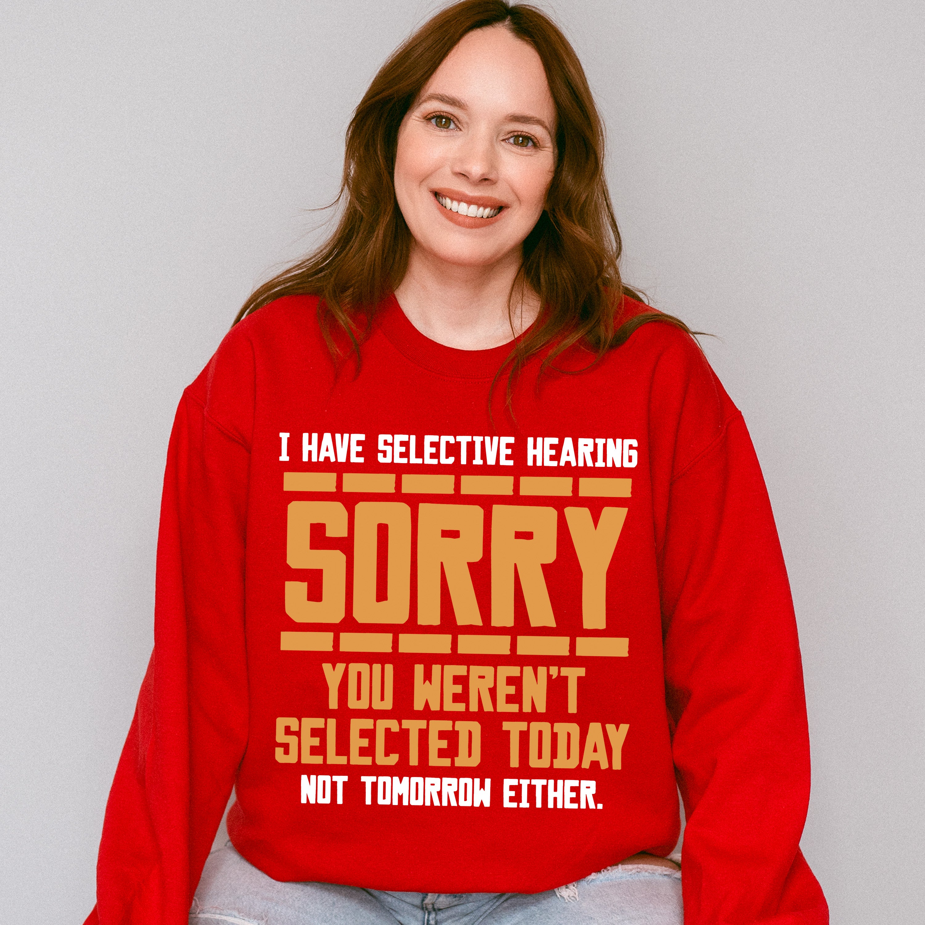 Sorry You Weren't Selected Today - Funny Unisex Crewneck T-Shirt Sweatshirt Hoodie
