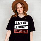 I Speak Fluent Sarcasm - Funny Unisex Crewneck T-Shirt Sweatshirt Hoodie