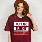 I Speak Fluent Sarcasm - Funny Unisex Crewneck T-Shirt Sweatshirt Hoodie