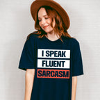I Speak Fluent Sarcasm - Funny Unisex Crewneck T-Shirt Sweatshirt Hoodie