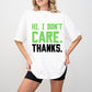 Hi, I Don't Care. Thanks. - Funny Unisex Crewneck T-Shirt Sweatshirt Hoodie