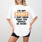 I'm Not Bossy - Funny Unisex Crewneck T-Shirt Sweatshirt Hoodie