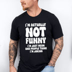 I'm Actually Not Funny - Funny Unisex Crewneck T-Shirt Sweatshirt Hoodie