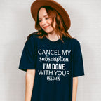 Cancel My Subscription - Funny Unisex Crewneck T-Shirt Sweatshirt Hoodie