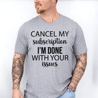 Cancel My Subscription - Funny Unisex Crewneck T-Shirt Sweatshirt Hoodie