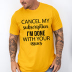 Cancel My Subscription - Funny Unisex Crewneck T-Shirt Sweatshirt Hoodie