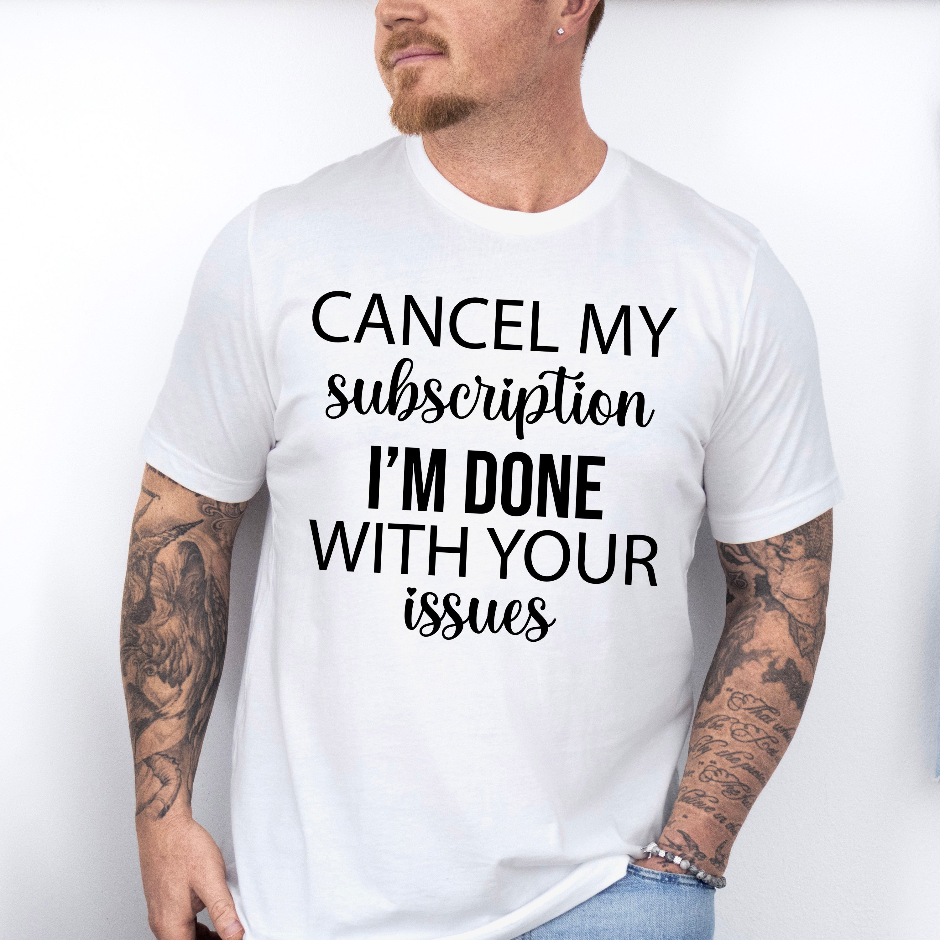 Cancel My Subscription - Funny Unisex Crewneck T-Shirt Sweatshirt Hoodie