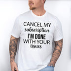 Cancel My Subscription - Funny Unisex Crewneck T-Shirt Sweatshirt Hoodie