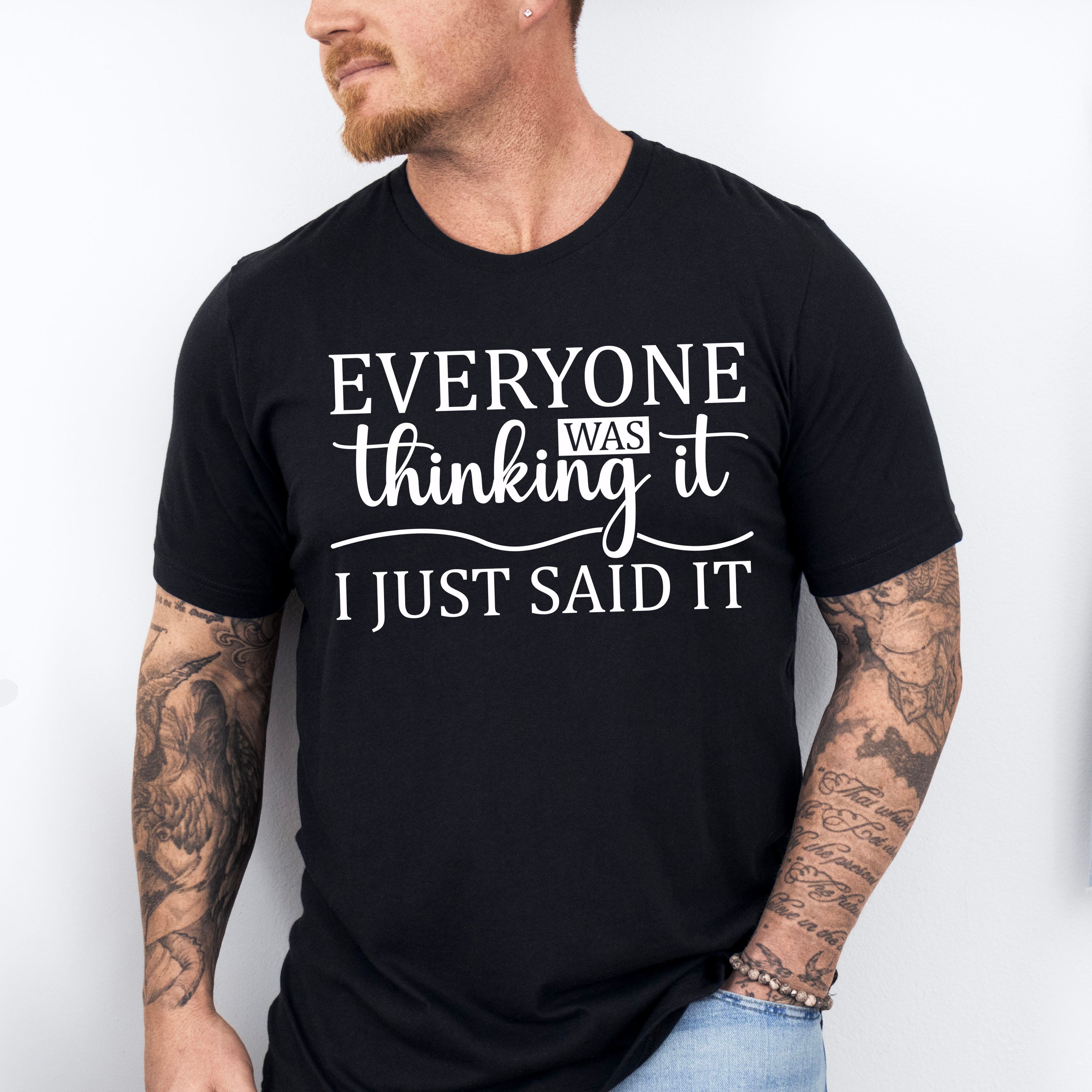 Everyone Was Thinking It - Funny Unisex Crewneck T-Shirt Sweatshirt Hoodie