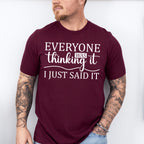 Everyone Was Thinking It - Funny Unisex Crewneck T-Shirt Sweatshirt Hoodie