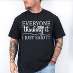 Everyone Was Thinking It - Funny Unisex Crewneck T-Shirt Sweatshirt Hoodie