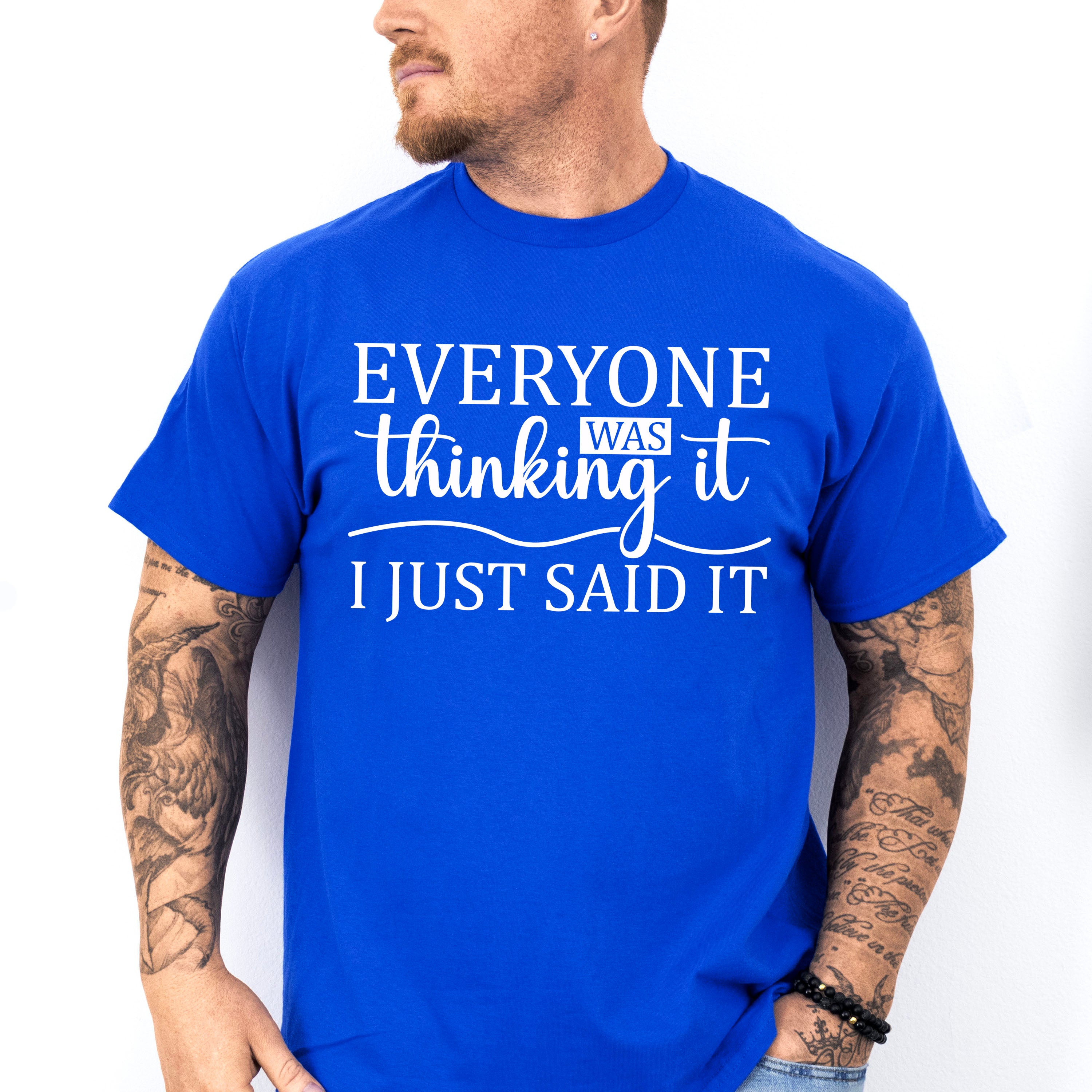 Everyone Was Thinking It - Funny Unisex Crewneck T-Shirt Sweatshirt Hoodie